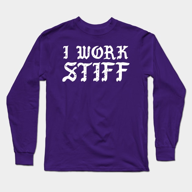 I work stiff Long Sleeve T-Shirt by maxheron